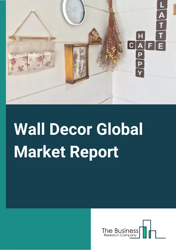 Wall Decor Global Market Report 2023 – By Product Type (Shelves, Wall Stickers, Hangings, Frame Works, Mirror, Metal Works, Wall Art And Painting, Other Products), By Base Material (Wood, Fabric And Textile, Plastic, Glass, Metal), By Distribution (Wholesalers And Distributors, Hypermarkets And Supermarkets, Specialty Stores, Online Retailers, Other Distributions), By Application (Household, Office And Business, Medical And Dental Facilities, Hotels And Spas, Restaurants, Cafés And Bars, Other Applications) – Market Size, Trends, And Global Forecast 2023-2032