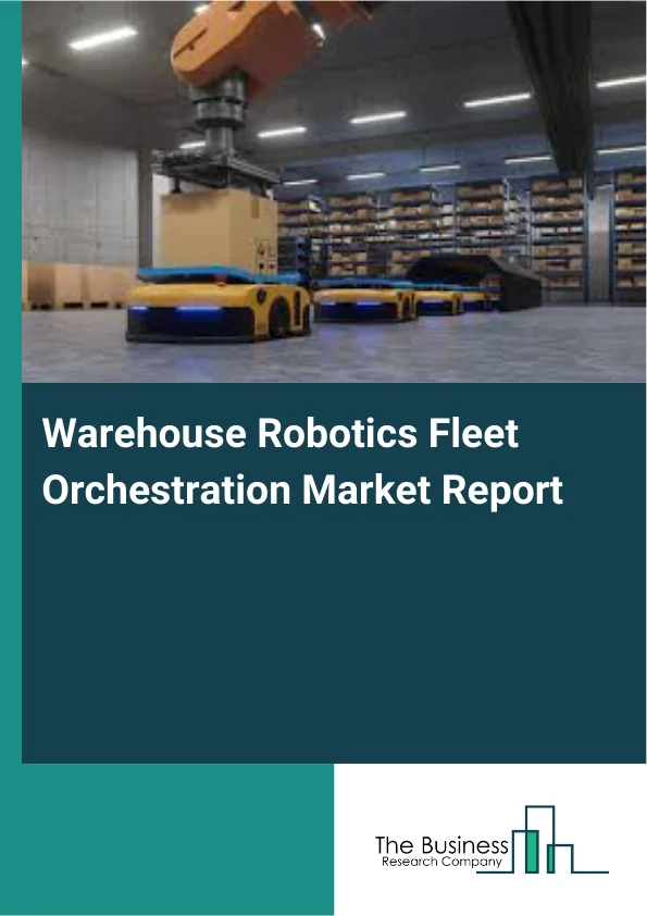 Warehouse Robotics Fleet Orchestration Market Report Infographic Image