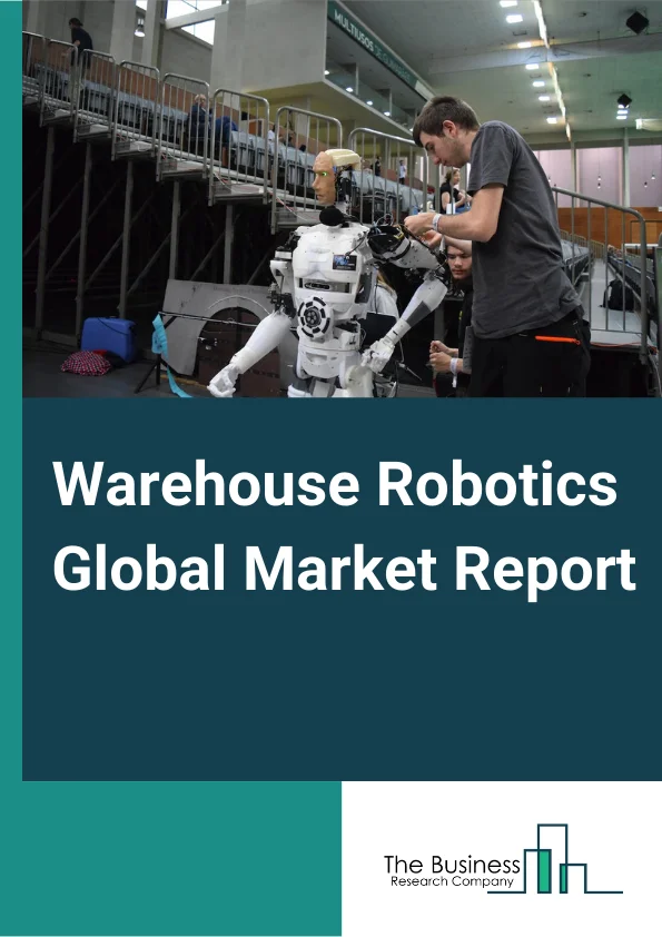 Warehouse Robotics Global Market Report 2023 – By Type (SCARA Robots, Cylindrical Robots, Parallel Robots, Mobile Robots, Gantry Robots, Stationery Articulated Robots), By System Type (Knapp Open Shuttle, Locus Robotics System, Fetch Robotics Freight, Scallog System, Swisslog Carry Pick), By Function (Pick And Place, Assembling Dissembling, Transportation, Packaging), By End-User (E Commerce, Automotive, Food And Beverages, Electronics And Electrical, Metal And Machinery, Pharmaceuticals, Other End Users) – Market Size, Trends, And Global Forecast 2023-2032
