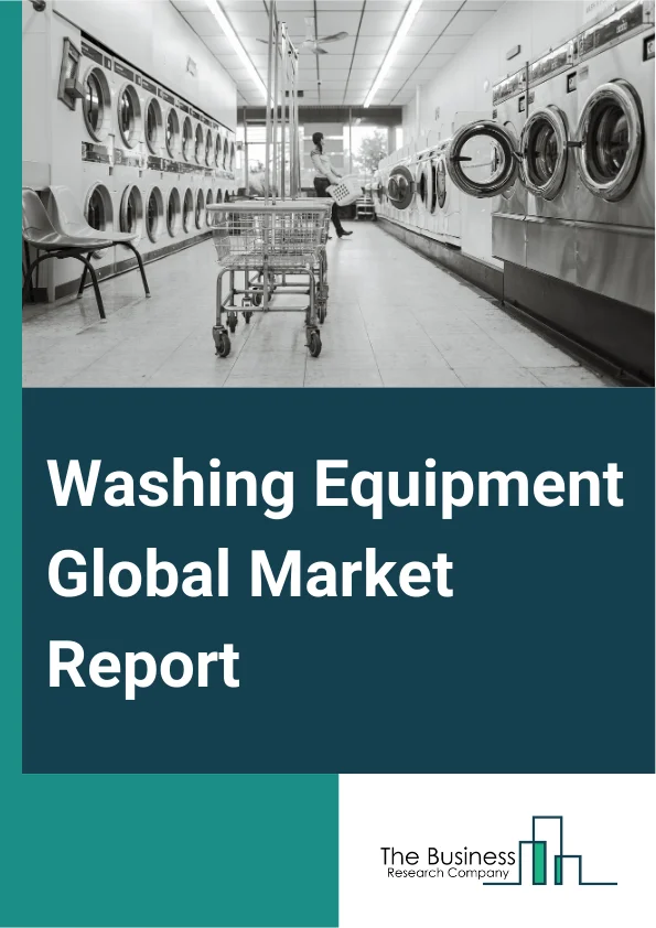 Washing Equipment Global Market Report 2025 – By Product Type (Washer, Dryer, Dry Cleaning Equipment), By Sales Channel (E-Commerce, Retail Chains, Direct Sales), By End-Use (Hotel, Hospital, Laundromat, Other End-Uses) ...