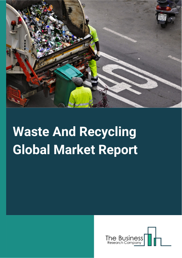 Global Waste And Recycling Market Report 2025