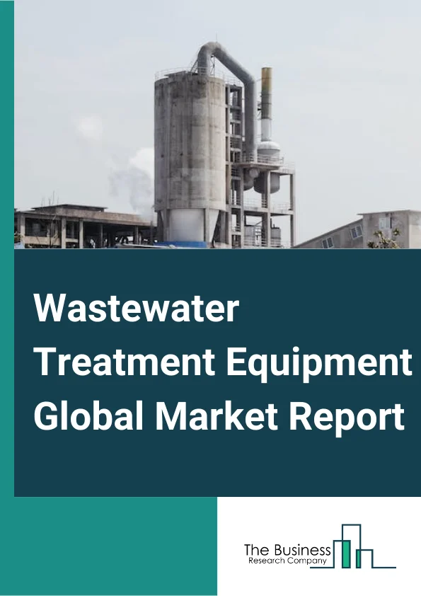 Wastewater Treatment Equipment Global Market Report 2023 – By Equipment (Filtration Equipment, Membrane Equipment, Thermal Distillation Equipment And Evaporators, Disinfection Equipment), By Process (Primary, Secondary, Tertiary), By Texture (Smooth, Textured), By Application (Municipal, Industrial) – Market Size, Trends, And Global Forecast 2023-2032