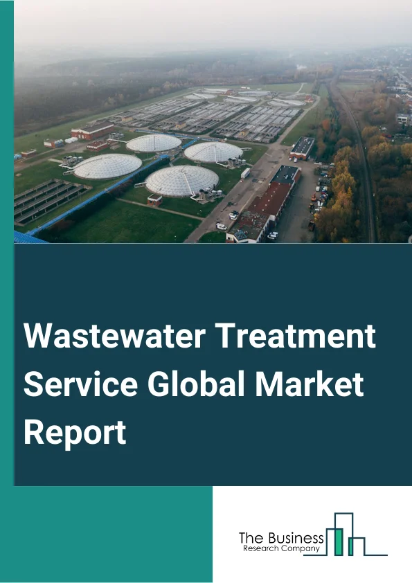 Wastewater Treatment Service Global Market Report 2024 – By Service (Designing And Engineering Consult, Building And Installation Services, Operation And Process Control, Maintenance Service, Other Services), By Application (Chemical And Pharmaceutical, Oil And Gas, Food, Pulp And Paper, Metal And Mining, Power Generation, Other Applications), By End-User (Municipal, Industrial) – Market Size, Trends, And Global Forecast 2024-2033