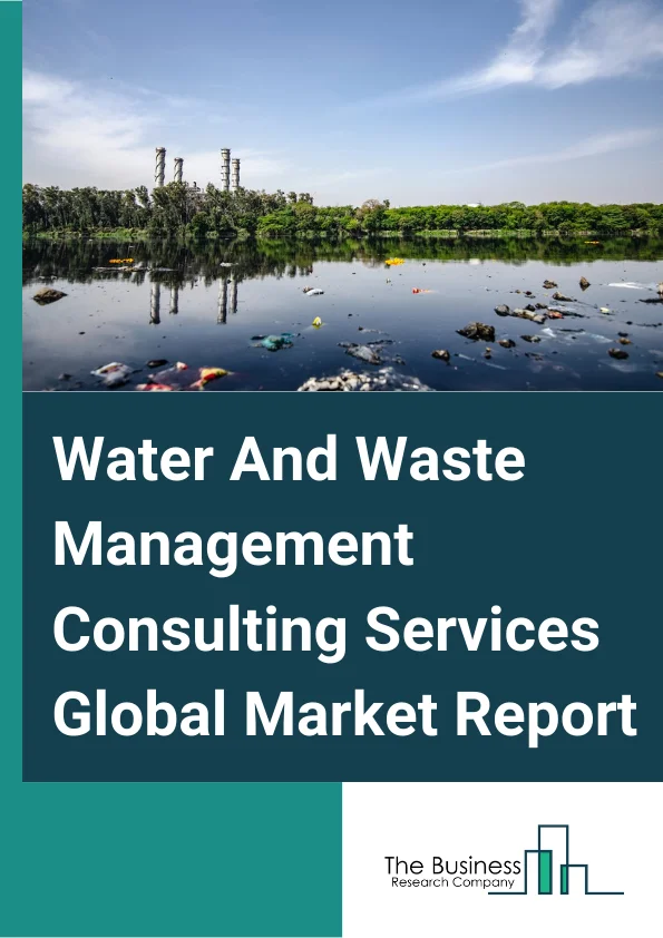 Water And Waste Management Consulting Services Global Market Report 2025 – By Waste (Solid Waste Management, Waste Water Management), By Treatment (Primary Treatment, Secondary Treatment, Tertiary Treatment, Other Treatments), By Applications (Municipal Waste, Industrial Waste, Others, By Service (Strategic Solid Waste Management & Planning, Water Treatment & Distribution System Designs, Design and Documentation for Recycling and Waste Disposal Facilities, Environmental and Social Impact Assessment, Sewage System Setup Services, Other Services (Operational Services, Infrastructure Development, Economics and Finance, Advisory Services)) – Market Size, Trends, And Global Forecast 2025-2034