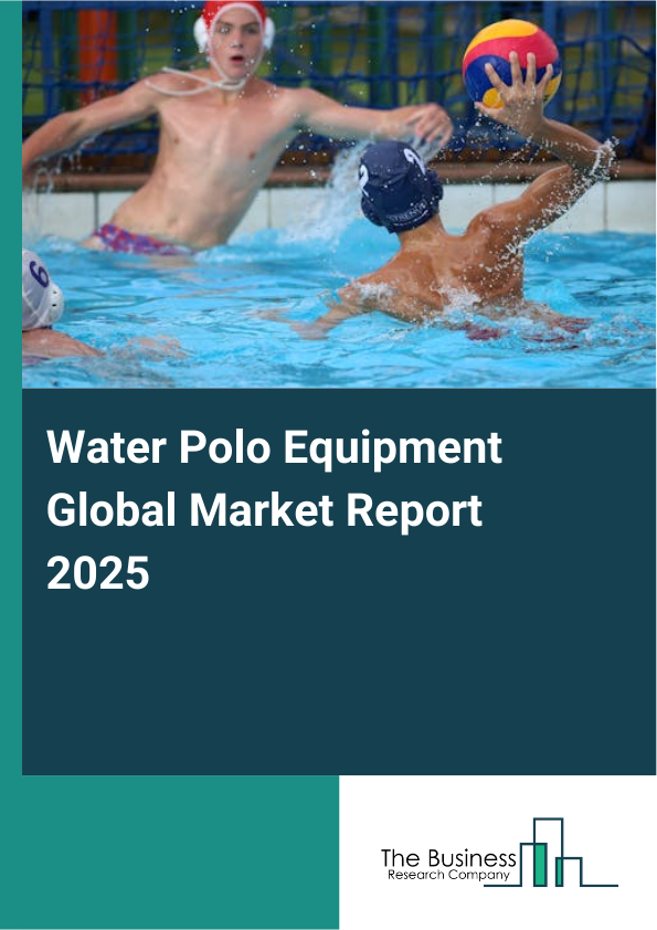 Global Water Polo Equipment Market Report 2025