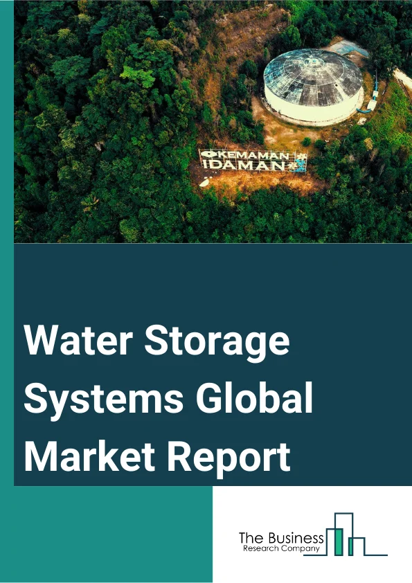 Water Storage Systems Global Market Report 2023