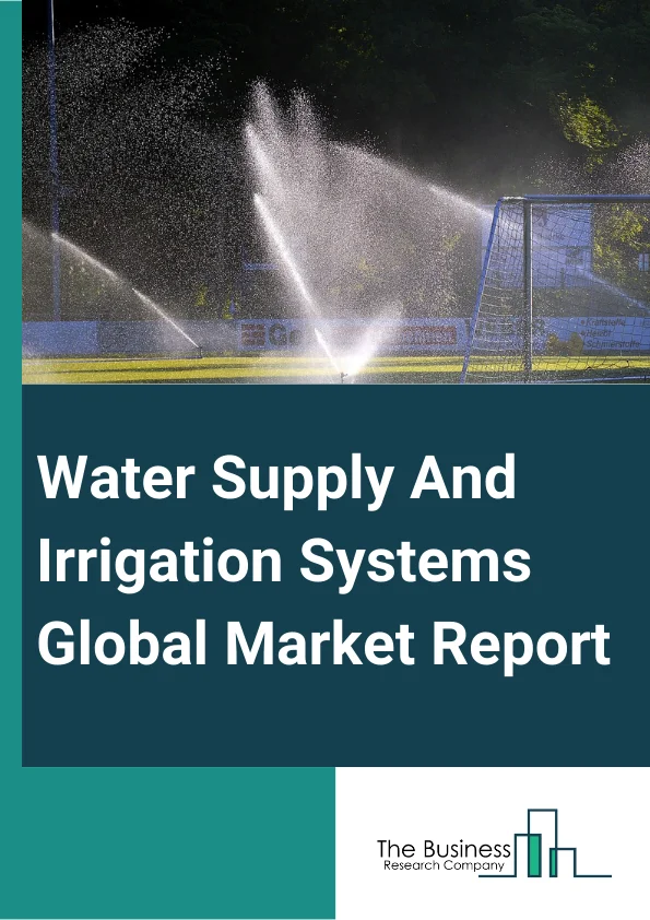 Water Supply & Irrigation Systems Global Market Report 2024 – By Type (Center Pivot, Lateral Move, Solid Set, Other Types), By Crop Type (Cereals, Oilseeds And Pulses, Fruits And Vegetables, Other Crop Types), By Mobility (Stationary, Towable), By Field Size (Small, Medium, Large) – Market Size, Trends, And Global Forecast 2024-2033