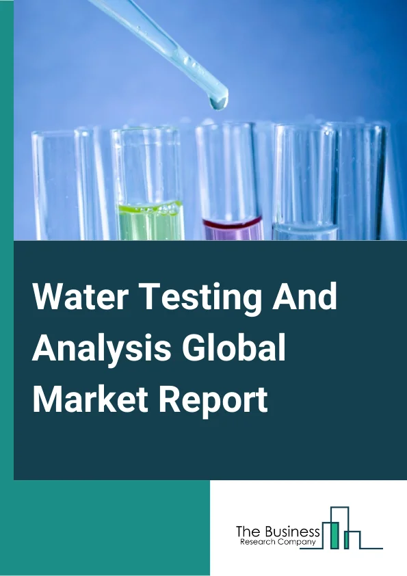 Water Testing And Analysis Global Market Report 2023 