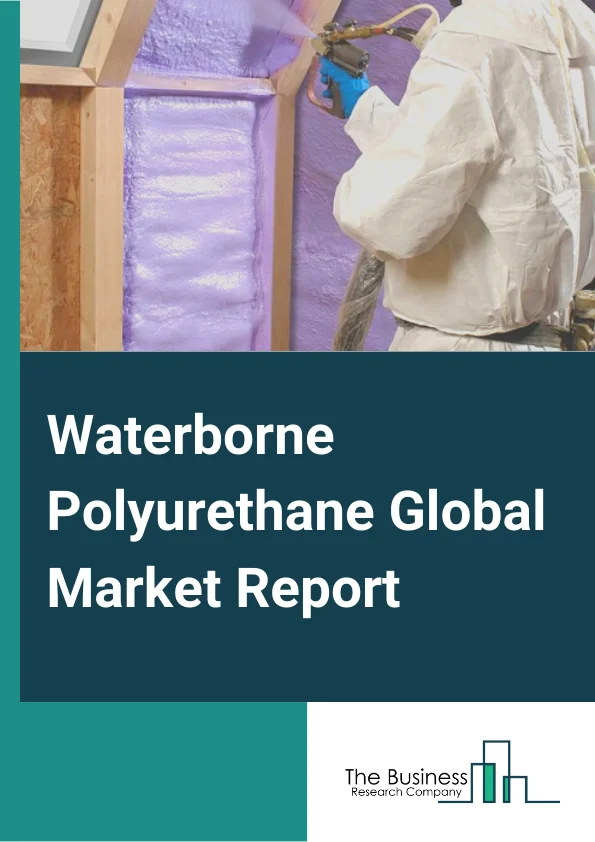 Waterborne Polyurethane  Market Report 2023