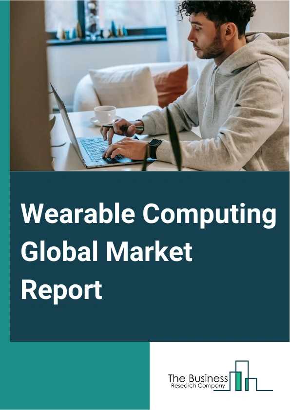Wearable Computing Global Market Report 2025 – By Product Type (Smart Watches, Smart Jewelry, Fitness Trackers, Head Mounted Display, Body Worn Cameras, Other Product Types), By Connectivity (Bluetooth, Wi-Fi, 4G/5G, Other Connectivity), By End Use (Fitness and Wellness, Healthcare, Entertainment, Defense, Gaming, Other End Users) – Market Size, Trends, And Global Forecast 2025-2034