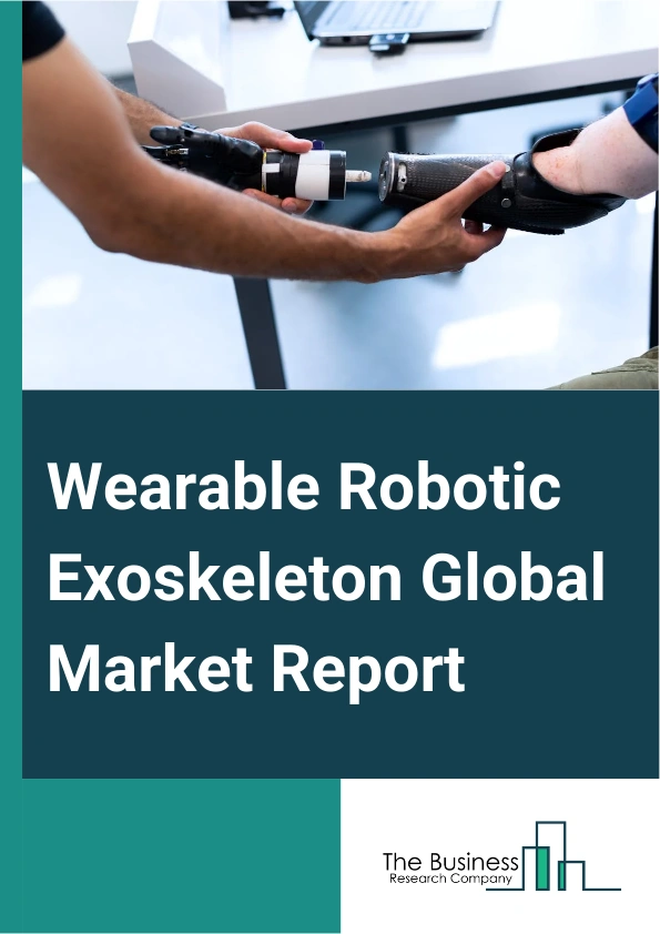 Wearable Robotic Exoskeleton Global Market Report 2024 – By Type (Passive, Powered), By Actuation Technology (Electric, Hydraulic, Fully Mechanical, Other Actuation Technology), By Application (Rehabilitation, Assistive, Body Parts Support, Sports), By End User (Healthcare, Industrial, Defense, Commercial) – Market Size, Trends, And Global Forecast 2024-2033
