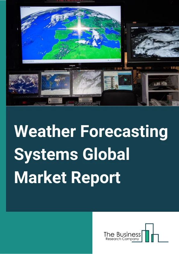 Weather Forecasting Systems Global Market Report 2025 – By Type (Short-Range, Medium-Range, Long-Range), By Component (Data Loggers, Software, Sensors And Hardware), By Equipment (Barometer, Anemometer, Hygrometer, Rain Gauge, Thermometer, Sling Psychrometer, Weather Balloons), By End User (Aviation, Military, Energy, Agriculture, Marine, Transportation) – Market Size, Trends, And Global Forecast 2025-2034