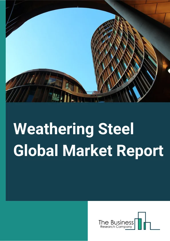 Global Weathering Steel Market Report 2024