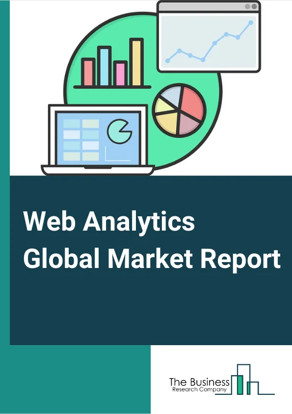Web Analytics Global Market Report 2025 – By Organization (Large Enterprises, Small And Medium Enterprises), By Application (Online Marketing, Email Marketing, Social Media Management), By End User (Retail, Manufacturing, Information Technology, Other End Users) – Market Size, Trends, And Global Forecast 2025-2034
