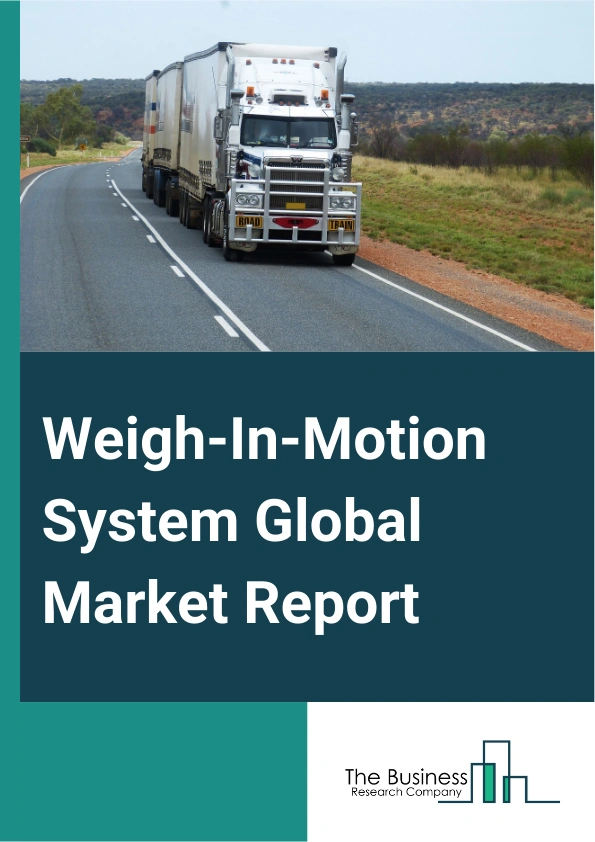 Global Weigh-In-Motion System Market Report 2025