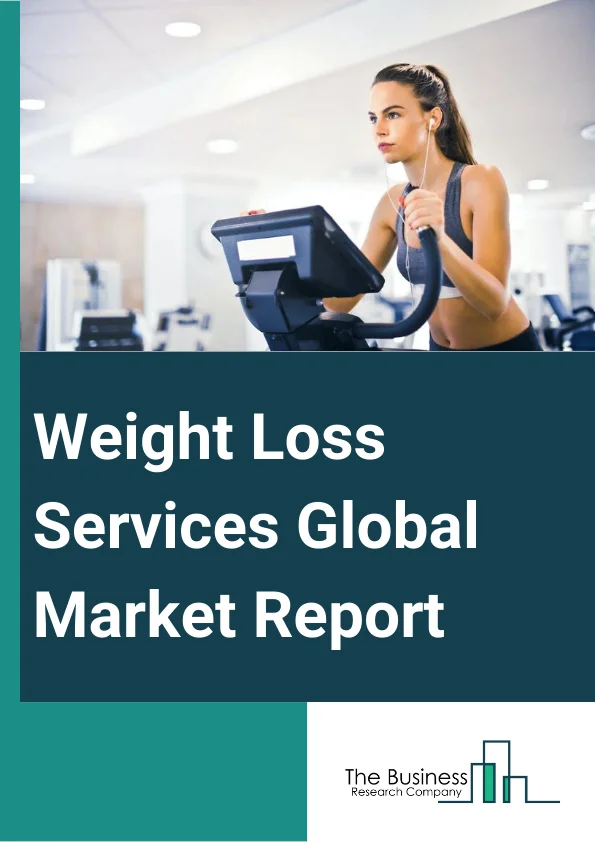 Weight Loss Services Global Market Report 2023