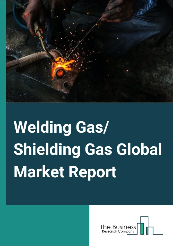 Welding Gas or Shielding Gas Global Market Report 2023 – By Type (Argon, Carbon Dioxide, Oxygen, Hydrogen, Other Types), By Storage, Transportation and Distribution Mode (Cylinder and Packaged Gas Distribution, Merchant Liquid and Bulk Distribution), By Application (Gas Metal Arc Welding, Gas Tungsten Arc Welding, Other Application), By End User Industry (Metal Manufacturing and Fabrication, Construction, Energy, Aerospace, Other End User Industry) – Market Size, Trends, And Global Forecast 2023-2032