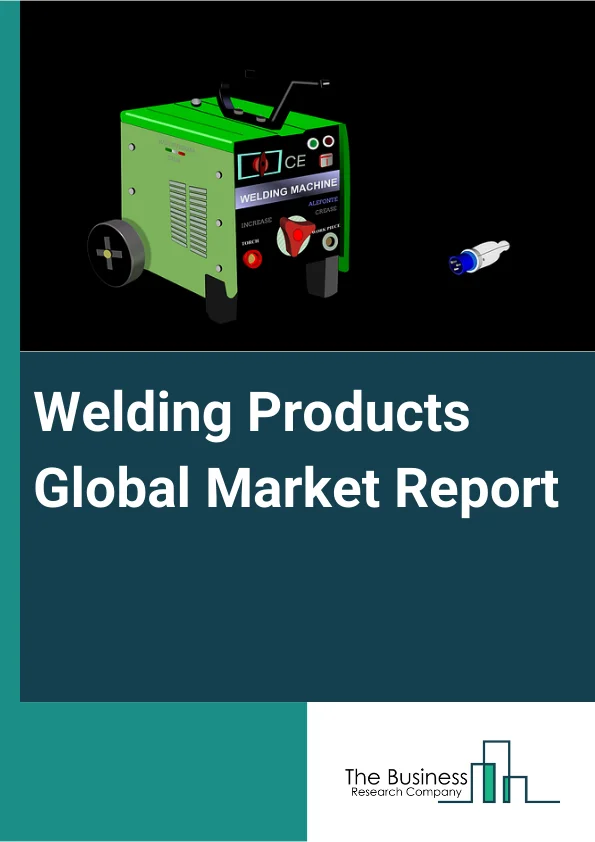 Welding Products Global Market Report 2023 – By Product (Stick Electrodes, Solid Wires, Flux Cored Wires, Saw Wires and fluxes, Other Products), By Technology (Arc Welding, Resistance Welding, Oxy Fuel Welding, Laser Beam Welding, Other Technologies), By Application (Automotive And Transportation, Building And Construction, Marine, Other Applications) – Market Size, Trends, And Global Forecast 2023-2032