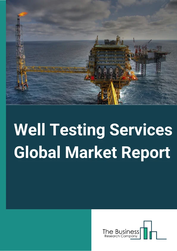 Global Well Testing Services Market Report 2024