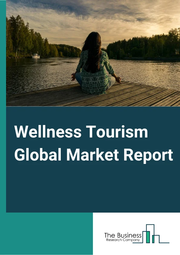 Wellness Tourism Global Market Report 2024 – By Service Type (Transport, Lodging, Food And Beverage, Shopping, Activities and Excursions, Other Services), By Travelers (Primary, Secondary), By Location (Domestic, International) – Market Size, Trends, And Global Forecast 2024-2033