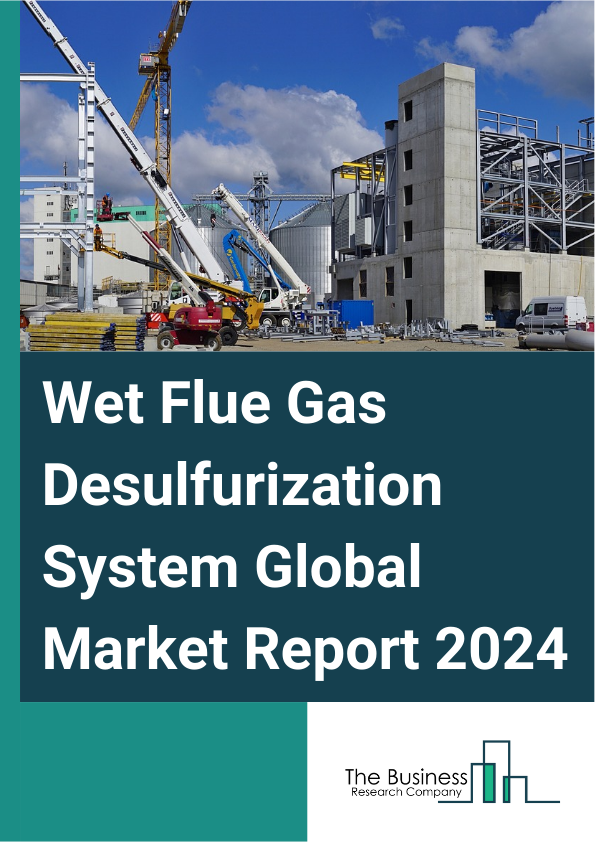 Global Wet Flue Gas Desulfurization System Market Report 2025