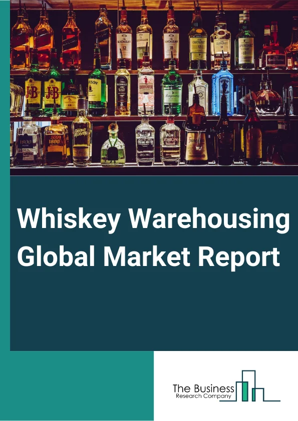 Global Whiskey Warehousing Market Report 2024