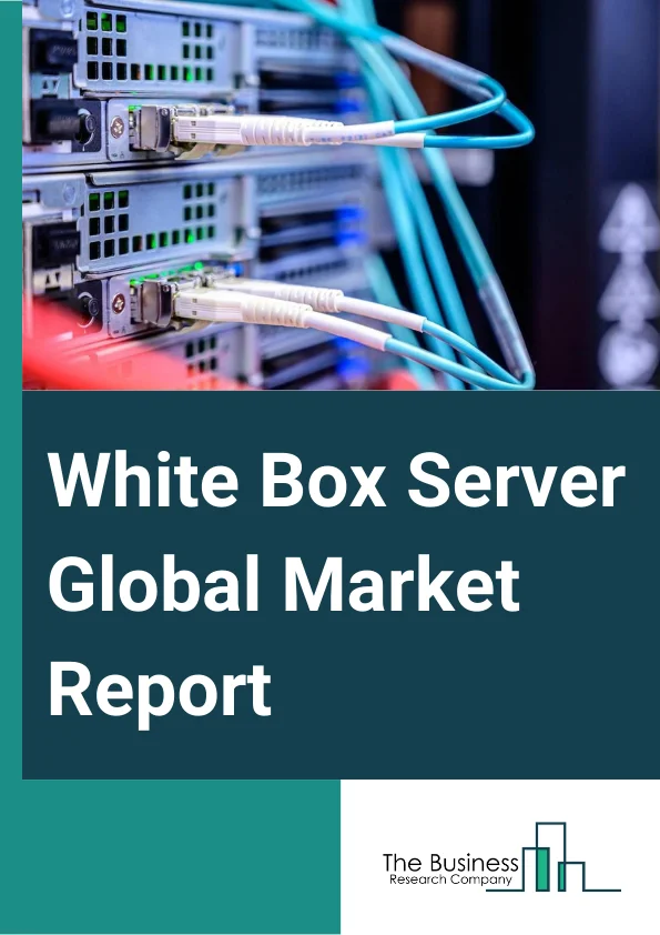 White Box Server Global Market Report 2023