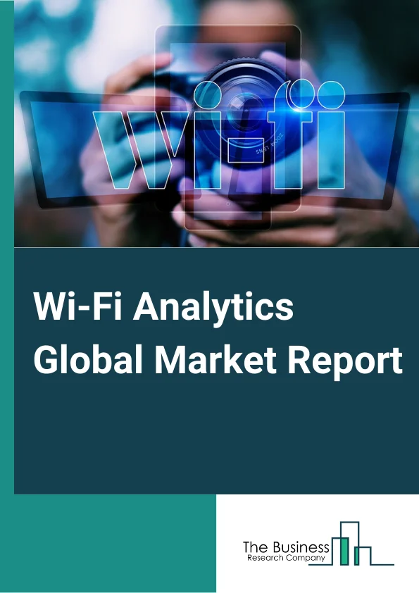 Wi-Fi Analytics  Global Market Report 2025 – By Component (Solution, Services), By Deployment (Cloud-Based, On-Premise), By Application (Wi-Fi Presence Analytics, Wi-Fi Marketing Analytics), By Industry Vertical (Retail, Hospitality And Tourism, Sports And Entertainment, Transportation, Healthcare, Other Industry Verticals) – Market Size, Trends, And Global Forecast 2025-2034