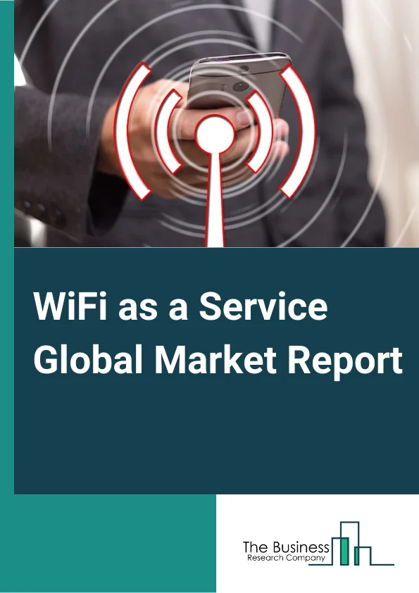 WiFi as a Service Global Market Report 2023– By Component (Professional Services, Managed Services), By Location Type (Indoor, Outdoor), By End Use Industry (Telecom and IT, BFSI, Education, Healthcare, Hospitality, Transportation, Retail, Other End Users), By Enterprise Size (Large Enterprises, Small and Medium Enterprises (SMEs)) – Market Size, Trends, And Global Forecast 2023-2032