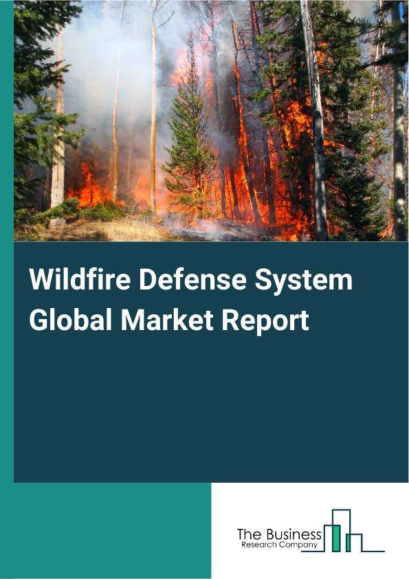 Global Wildfire Defense System Market Report 2025