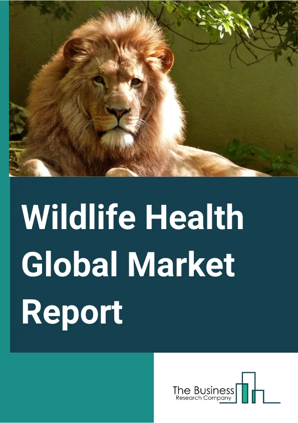 Wildlife Health Global Market Report 2023