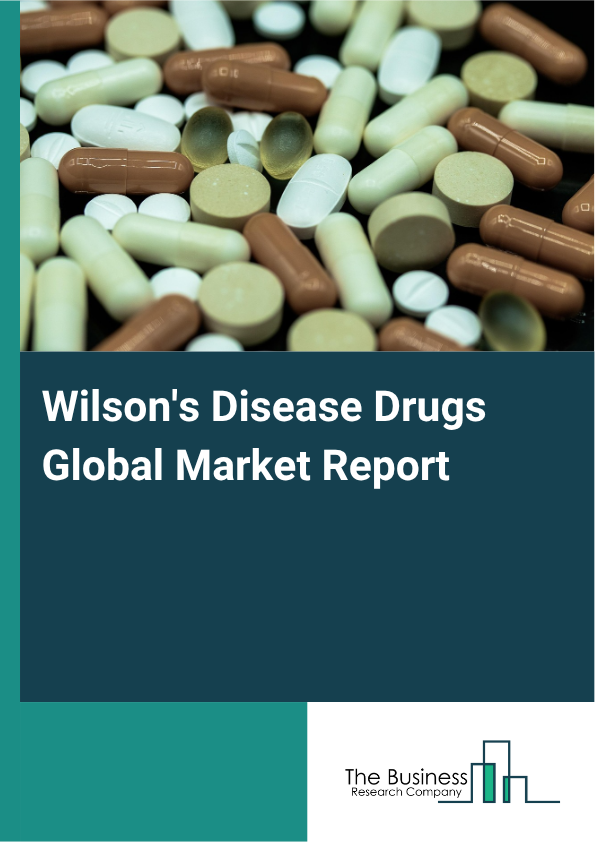 Global Wilson's Disease Drugs Market Report 2025
