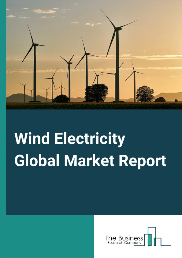 Wind Electricity Global Market Report 2023 – By Connectivity (OnGrid, OffGrid), By Enduser (Industrial, Commercial, Residential), By Location (Onshore, Offshore) – Market Size, Trends, And Global Forecast 2023-2032
