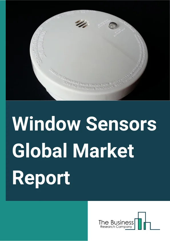 Window Sensors Global Market Report 2024 – By Type (Wired Window Sensors, Wireless Window Sensors), By Distribution Channel (Online, Offline), By Application (Commercial, Household) – Market Size, Trends, And Global Forecast 2024-2033