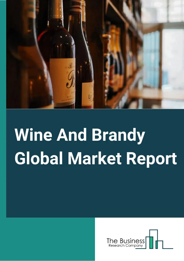 Wine And Brandy Global Market Report 2025 – By Type (Wine, Brandy), By Distribution Channel (Off-Trade Channels, On-Trade Channels), By Category (Mass, Premium) – Market Size, Trends, And Global Forecast 2025-2034