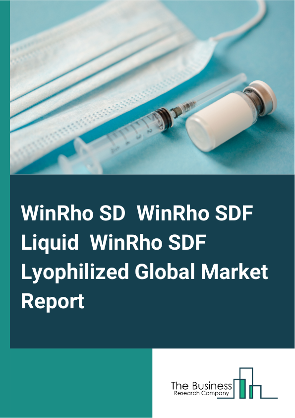 Global WinRho SD  WinRho SDF Liquid  WinRho SDF Lyophilized Market Report 2025