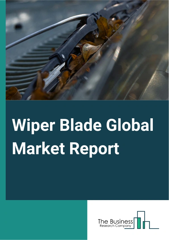 Wiper Blade Global Market Report 2025 – By Blade Type (Conventional Blades, Flat Blades, Hybrid Blades), By Vehicle Type (Passenger Cars, Light Commercial Vehicles, Heavy Commercial Vehicles), By Sales Channel (Original Equipment Manufacturer (OEM), Aftermarket), By Application (Windshield Wipers, Rear Wipers) – Market Size, Trends, And Global Forecast 2025-2034