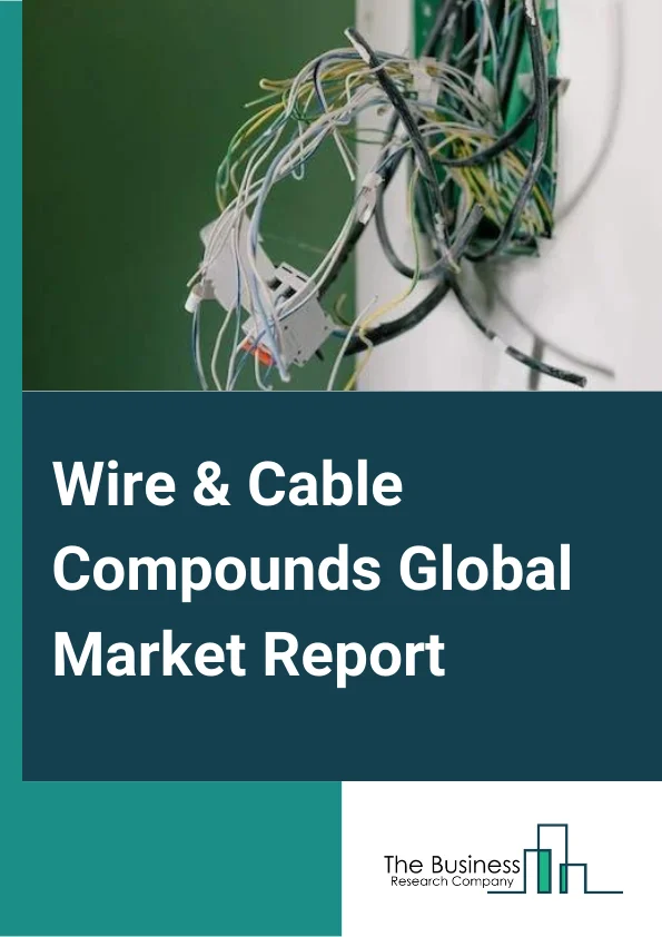Wire & Cable Compounds Market Report 2023