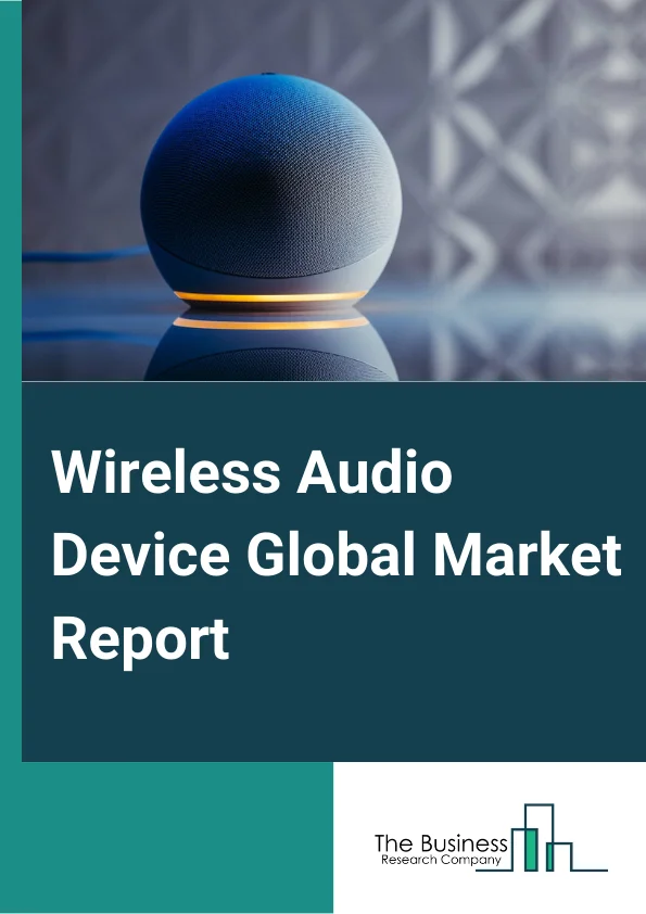 Wireless Audio Device Global Market Report 2025 – By Product (Sound Bars, Wireless Speakers, Wireless Headsets And Microphones ), By Technology (Bluetooth, Wi-Fi, Airplay ), By Application (Commercial, Consumer, Automotive) – Market Size, Trends, And Global Forecast 2025-2034