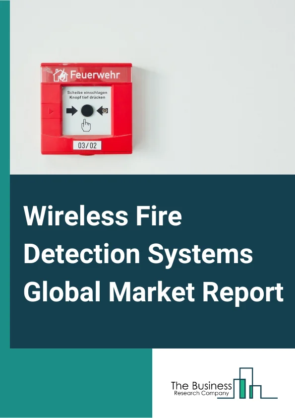 Wireless Fire Detection Systems Global Market Report 2023