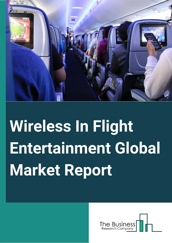 Global Wireless In Flight Entertainment Market Report 2024