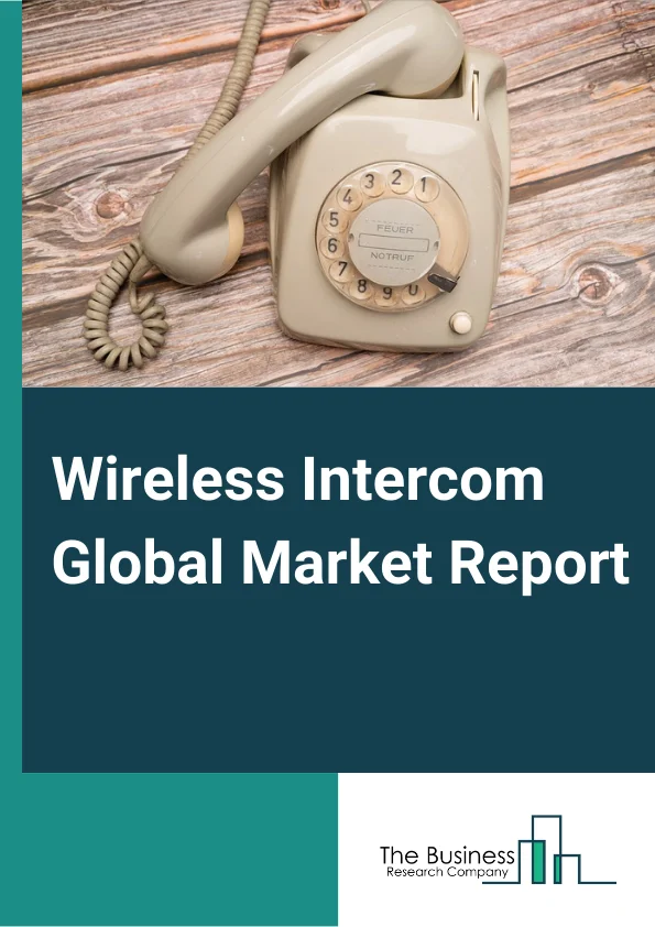 Wireless Intercom Global Market Report 2025 – By Type (Outdoor Intercom, Indoor Intercom), By Technology (Wi-Fi Band, Radio Frequency), By Radio Frequency (Single, Dual, Multi), By Application (Small And Medium Enterprises (SMEs), Large Enterprises, Hospitality, Security And Surveillance, Transportation And Logistics, Other Applications) – Market Size, Trends, And Global Forecast 2025-2034