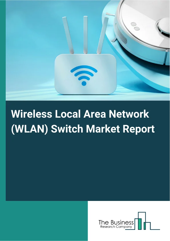 Wireless Local Area Network (WLAN) Switch Market Report Infographic Image