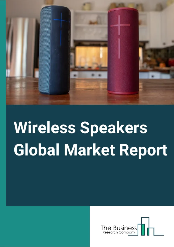 Wireless Speakers Global Market Report 2024 – By Product (Bluetooth Speakers, Wi-Fi-Speakers), By Type (Fixed, Portable), By End User (Residential, Commercial) – Market Size, Trends, And Global Forecast 2024-2033