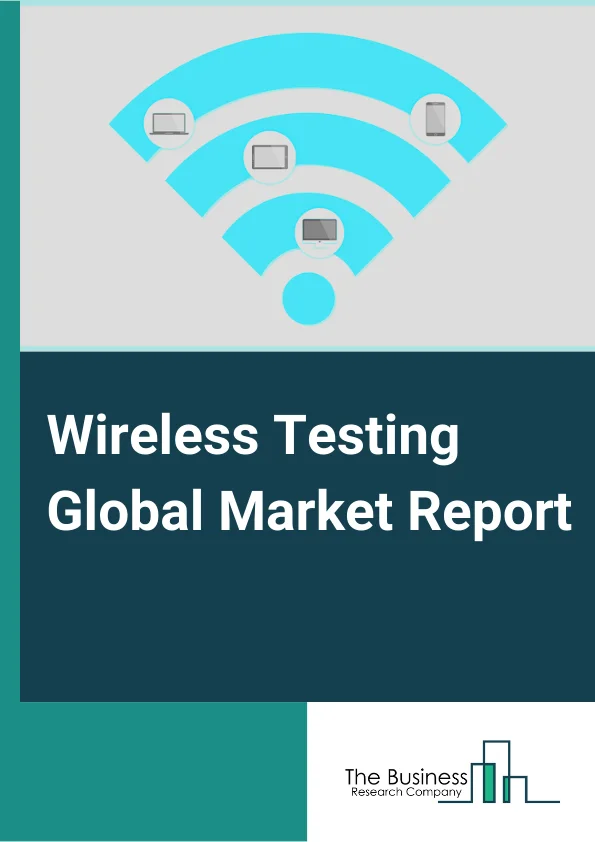 Wireless Testing Global Market Report 2023 – By Offering (Equipment, Services), By Connectivity Technology (Wi-Fi, Bluetooth, 2Gor 3G, 4Gor LTE, 5G), By Application (Consumer Electronics, Automotive, IT and Telecommunication, Energy and Power, Medical Devices, Aerospace and Defense, Industrial, Other Applications) – Market Size, Trends, And Global Forecast 2023-2032