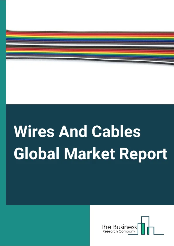Wires And Cables Global Market Report 2024 – By Type (Other Cables, Fiber Optical Cable, Coaxial Cables), By Mode (Online, Offline), By Sales Channel (OEM, Aftermarket), By End-Use Industry (Energy, Telecommunications, Building & Construction, Industrial Manufacturing, Automotive, Medical Equipment, Other End-Users) – Market Size, Trends, And Global Forecast 2024-2033