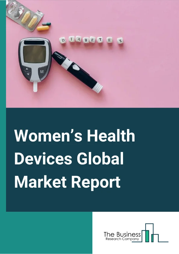 Women’s Health Devices Global Market Report 2024 – By Product (Surgical, Diagnostics, Contraceptives, Labor and Delivery, Critical Care), By Type (Devices, Consumables), By Application (Cancer, Osteoporosis, Infectious Disease, Uterine Fibroids, Post-menopausal Syndrome, Pregnancy, Female Sterilization, Other Applications), By End-user (Hospitals, Obstetrics and Gynecology Clinics, Diagnostic Laboratories, Ambulatory Surgical Centers, Other End Users) – Market Size, Trends, And Global Forecast 2024-2033
