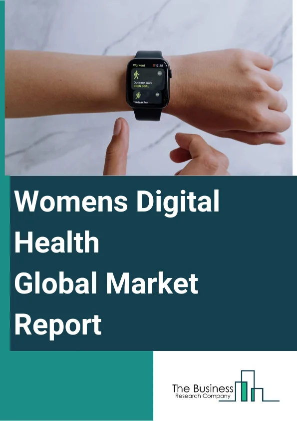 Women's Digital Health Global Market Report 2024 – By Type (Mobile Apps, Wearable Devices, Diagnostic Tools, Other Types Consumable, Instruments, Services), By Component (Software, Services, Hardware), By Application (Reproductive Health, General Healthcare, Wellness, Pregnancy, Nursing Care, Pelvic Care) – Market Size, Trends, And Global Forecast 2024-2033
