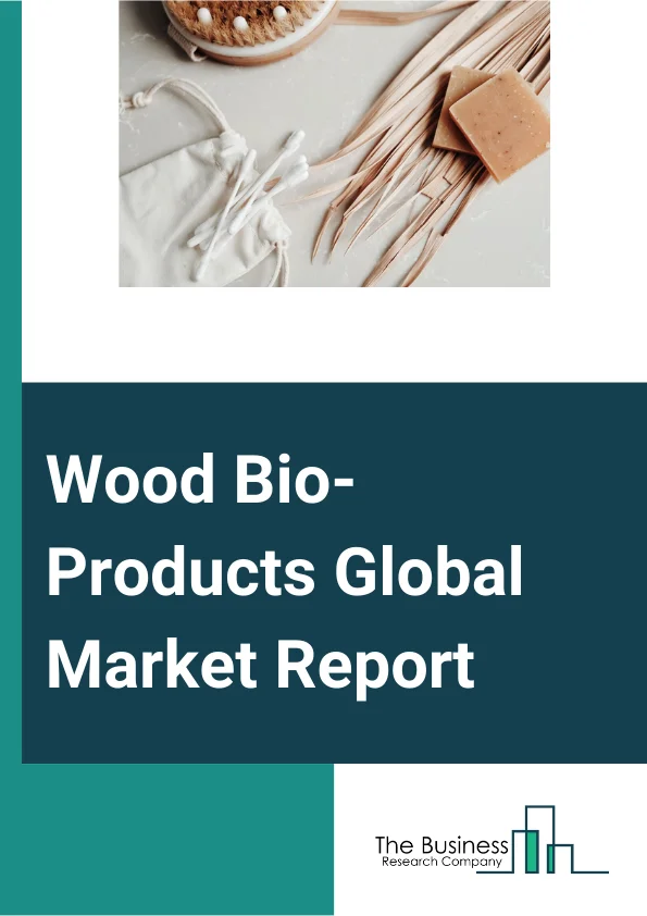 Wood Bio-Products Global Market Report 2024 