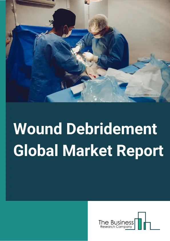 Wound Debridement Global Market Report 2024 – By Product (Enzymatic Debridement Products, Autolytic Debridement Products, Gels, Ointments, Mechanical Debridement Products, Ultrasonic Debridement Products, Other Products ), By Method (Surgical Method, Enzymatic Method, Mechanical Method, Autolytic Method, Other Methods ), By Wound Type (Venous Leg Ulcers, Diabetic Foot Ulcers, Pressure Ulcers, Surgical and Traumatic Wounds, Other Wound Types), By End User (Hospitals, Clinics, Other End Users) – Market Size, Trends, And Global Forecast 2024-2033